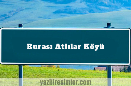 Burası Atlılar Köyü