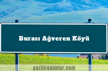 Burası Ağveren Köyü