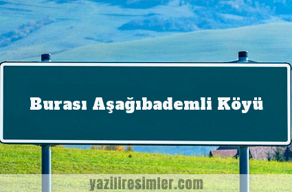 Burası Aşağıbademli Köyü