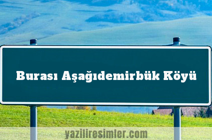 Burası Aşağıdemirbük Köyü