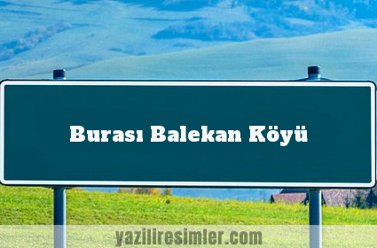 Burası Balekan Köyü