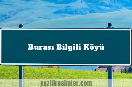 Burası Bilgili Köyü