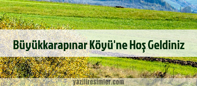 Büyükkarapınar Köyü'ne Hoş Geldiniz