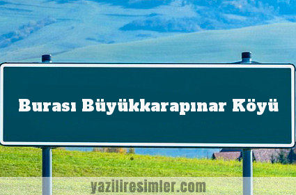 Burası Büyükkarapınar Köyü