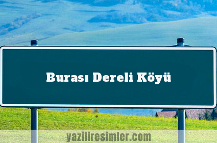 Burası Dereli Köyü