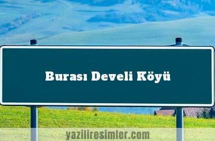 Burası Develi Köyü