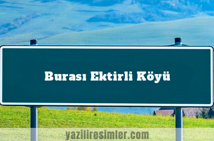 Burası Ektirli Köyü