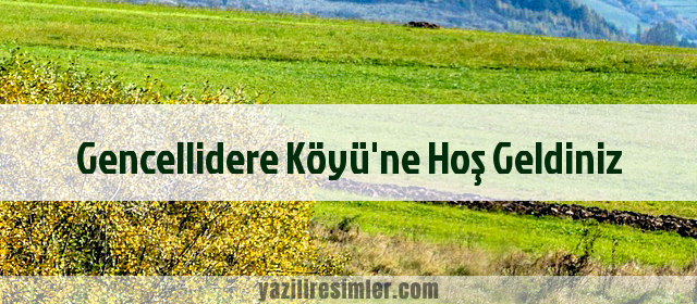 Gencellidere Köyü'ne Hoş Geldiniz