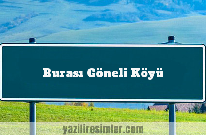 Burası Göneli Köyü