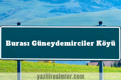 Burası Güneydemirciler Köyü