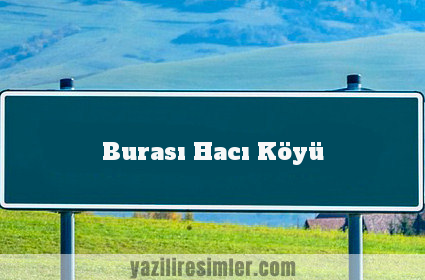 Burası Hacı Köyü