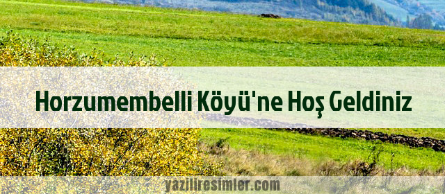 Horzumembelli Köyü'ne Hoş Geldiniz