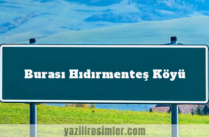 Burası Hıdırmenteş Köyü