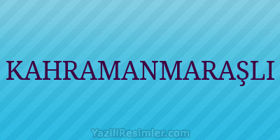 KAHRAMANMARAŞLI