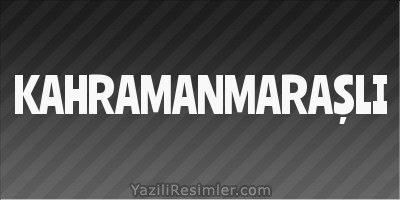 KAHRAMANMARAŞLI