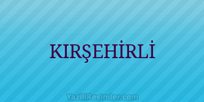 KIRŞEHİRLİ