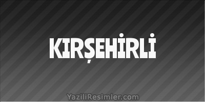 KIRŞEHİRLİ