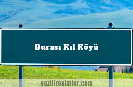 Burası Kıl Köyü