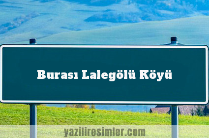 Burası Lalegölü Köyü