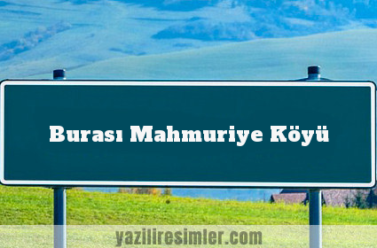 Burası Mahmuriye Köyü