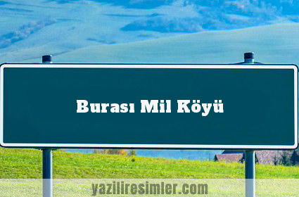 Burası Mil Köyü