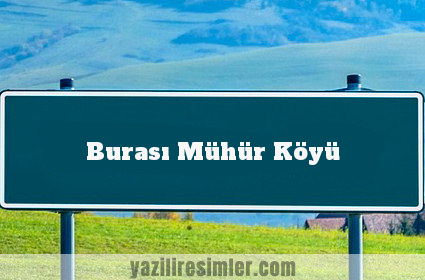 Burası Mühür Köyü