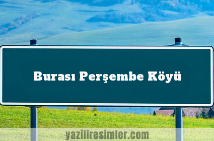 Burası Perşembe Köyü