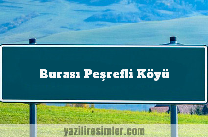 Burası Peşrefli Köyü