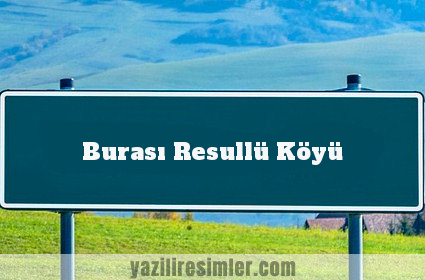 Burası Resullü Köyü