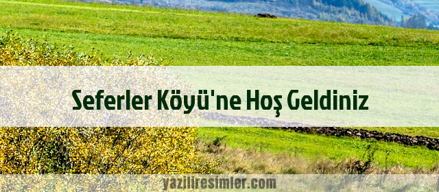 Seferler Köyü'ne Hoş Geldiniz