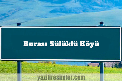 Burası Sülüklü Köyü