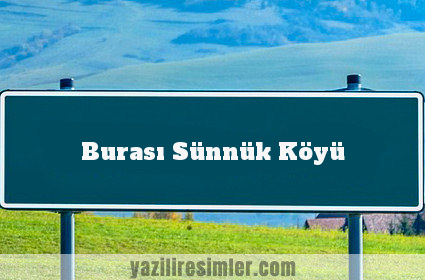 Burası Sünnük Köyü