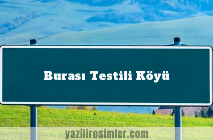 Burası Testili Köyü