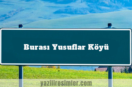 Burası Yusuflar Köyü