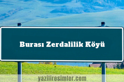 Burası Zerdalilik Köyü