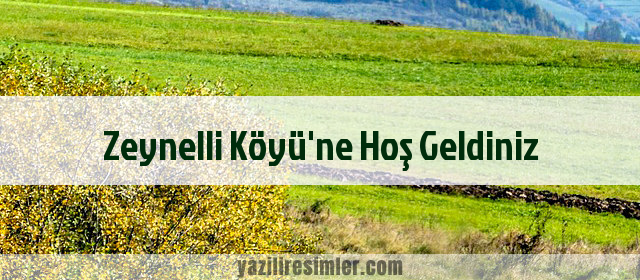 Zeynelli Köyü'ne Hoş Geldiniz