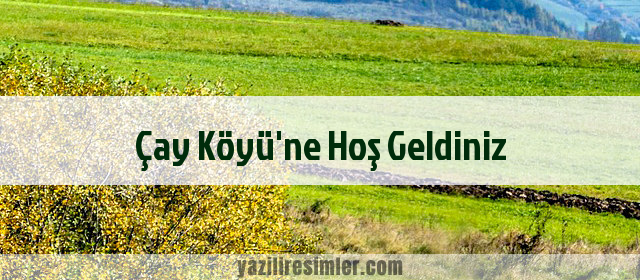 Çay Köyü'ne Hoş Geldiniz