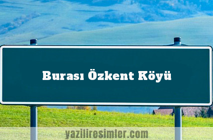 Burası Özkent Köyü