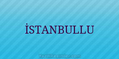 İSTANBULLU