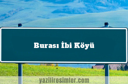 Burası İbi Köyü